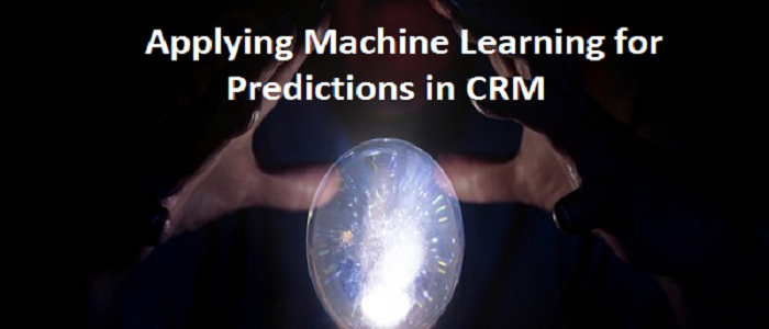 Applying Machine Learning for Predictions in CRM Applying Machine Learning for Predictions in CRM