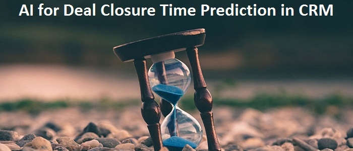 AI for Deal Closure Time Prediction in CRM AI for Deal Closure Time Prediction in CRM